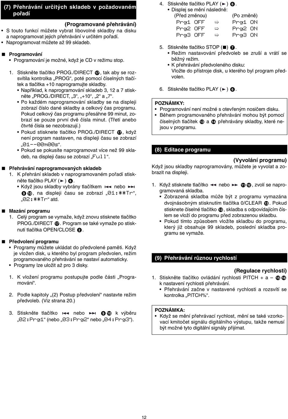 /DIRECT, tak aby se rozsvítila kontrolka PROG, poté pomocí ãíseln ch tlaãítek a tlaãítka +10 naprogramujte skladby. Napfiíklad, k naprogramování skladeb 3, 12 a 7 stisknûte PROG.