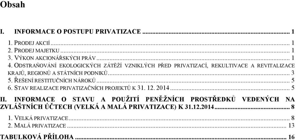 ŘEŠENÍ RESTITUČNÍCH NÁROKŮ... 5 6. STAV REALIZACE PRIVATIZAČNÍCH PROJEKTŮ K 31. 12. 2014... 5 II.