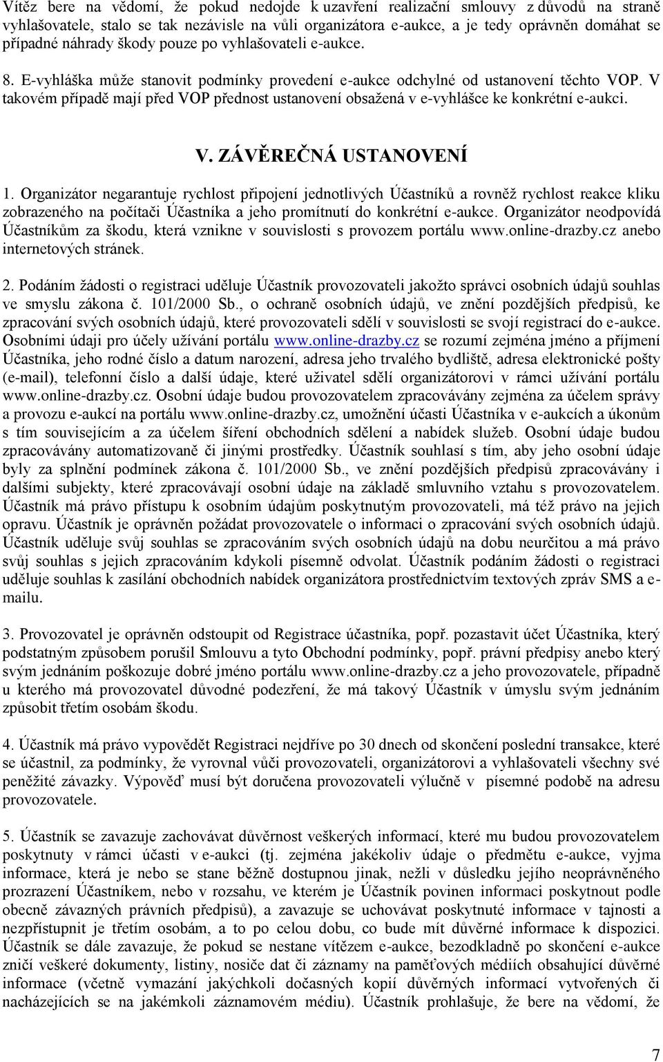 V takovém případě mají před VOP přednost ustanovení obsažená v e-vyhlášce ke konkrétní e-aukci. V. ZÁVĚREČNÁ USTANOVENÍ 1.