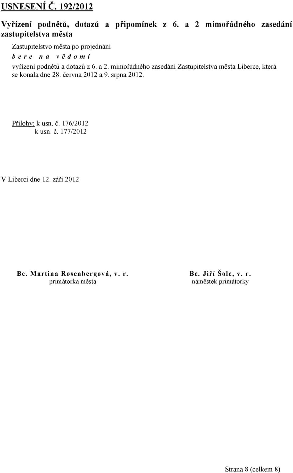 mimořádného zasedání Zastupitelstva města Liberce, která se konala dne 28. června 2012 a 9. srpna 2012.