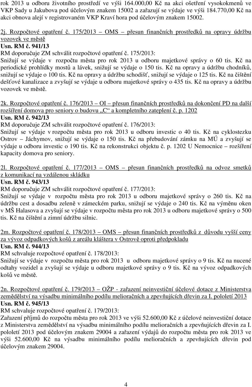 RM č. 941/13 RM doporučuje ZM schválit rozpočtové opatření č. 175/2013: Snižují se výdaje v rozpočtu města pro rok 2013 u odboru majetkové správy o 60 tis.