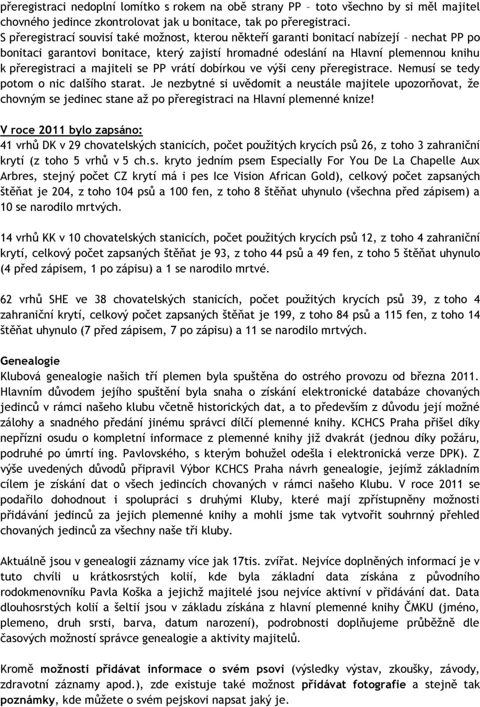 majiteli se PP vrátí dobírkou ve výši ceny přeregistrace. Nemusí se tedy potom o nic dalšího starat.