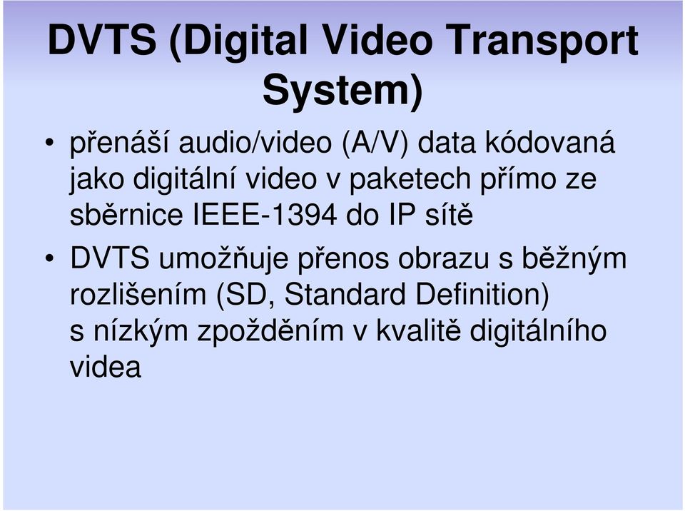 IEEE-1394 do IP sítě DVTS umožňuje přenos obrazu s běžným