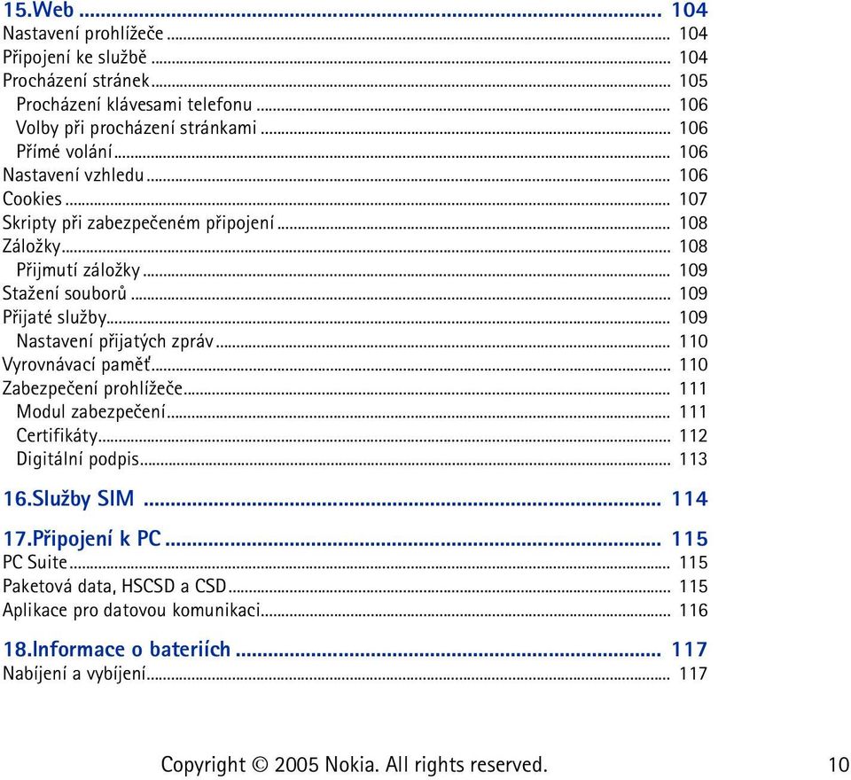 .. 109 Pøijaté slu¾by... 109 Nastavení pøijatých zpráv... 110 Vyrovnávací pamì»... 110 Zabezpeèení prohlí¾eèe... 111 Modul zabezpeèení... 111 Certifikáty... 112 Digitální podpis.