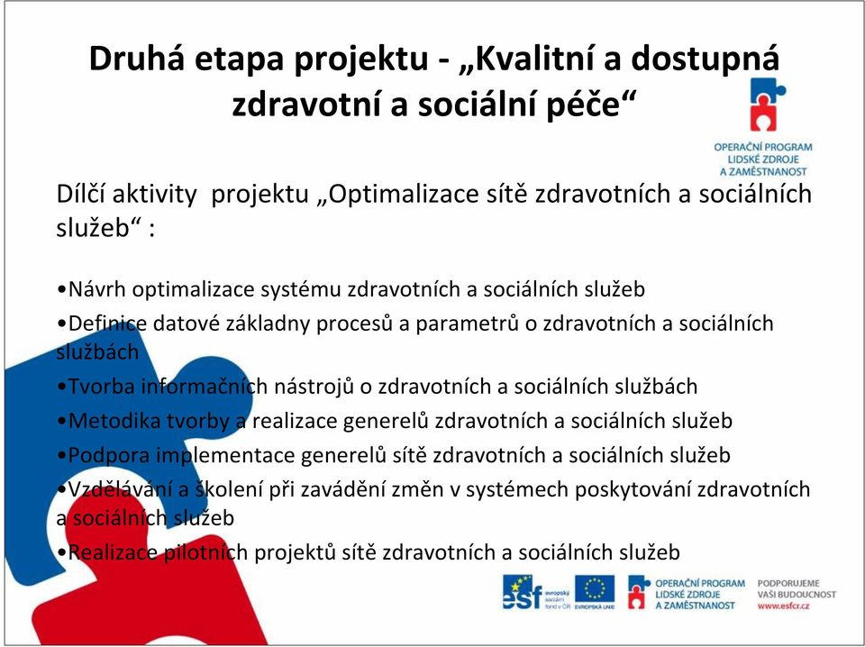 nástrojů o zdravotních a sociálních službách Metodika tvorby a realizace generelů zdravotních a sociálních služeb Podpora implementace generelů sítě zdravotních