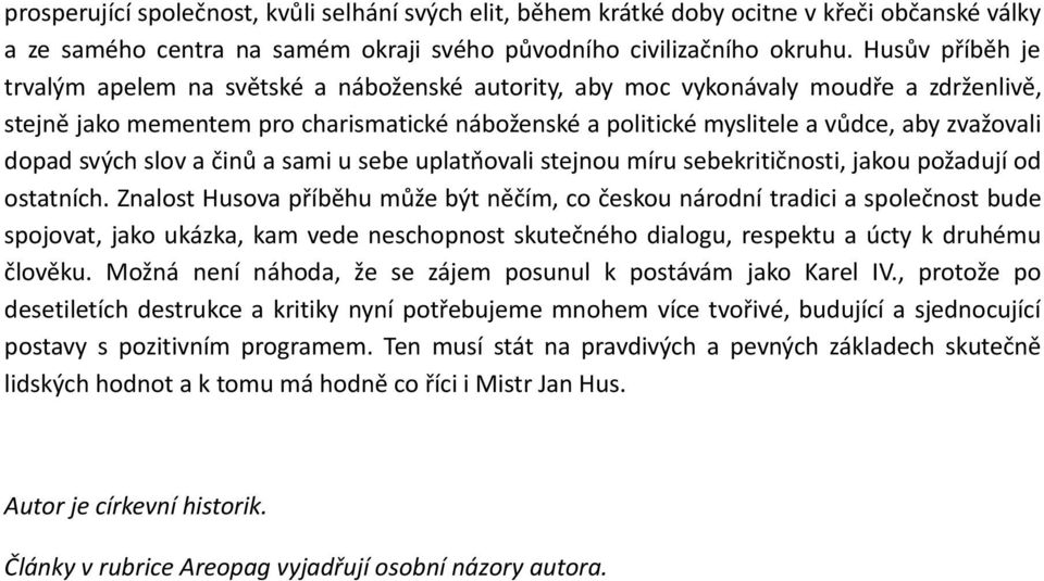 dopad svých slov a činů a sami u sebe uplatňovali stejnou míru sebekritičnosti, jakou požadují od ostatních.