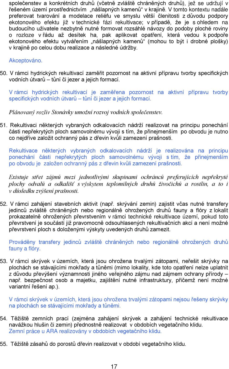 nezbytně nutné frmvat rzsáhlé návzy d pdby plché rviny rzlze v řádu až desítek ha, pak aplikvat patření, která vedu k pdpře ektnvéh efektu vytvářením nášlapných kamenů (mhu t být i drbné plšky) v