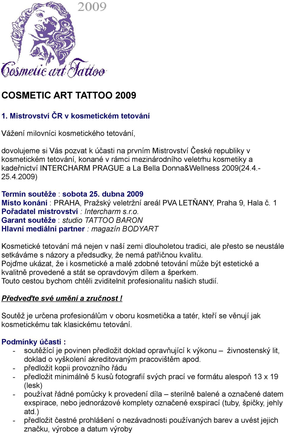 mezinárodního veletrhu kosmetiky a kadeřnictví INTERCHARM PRAGUE a La Bella Donna&Wellness 2009(24.4.- 25.4.2009) Termín soutěže : sobota 25.