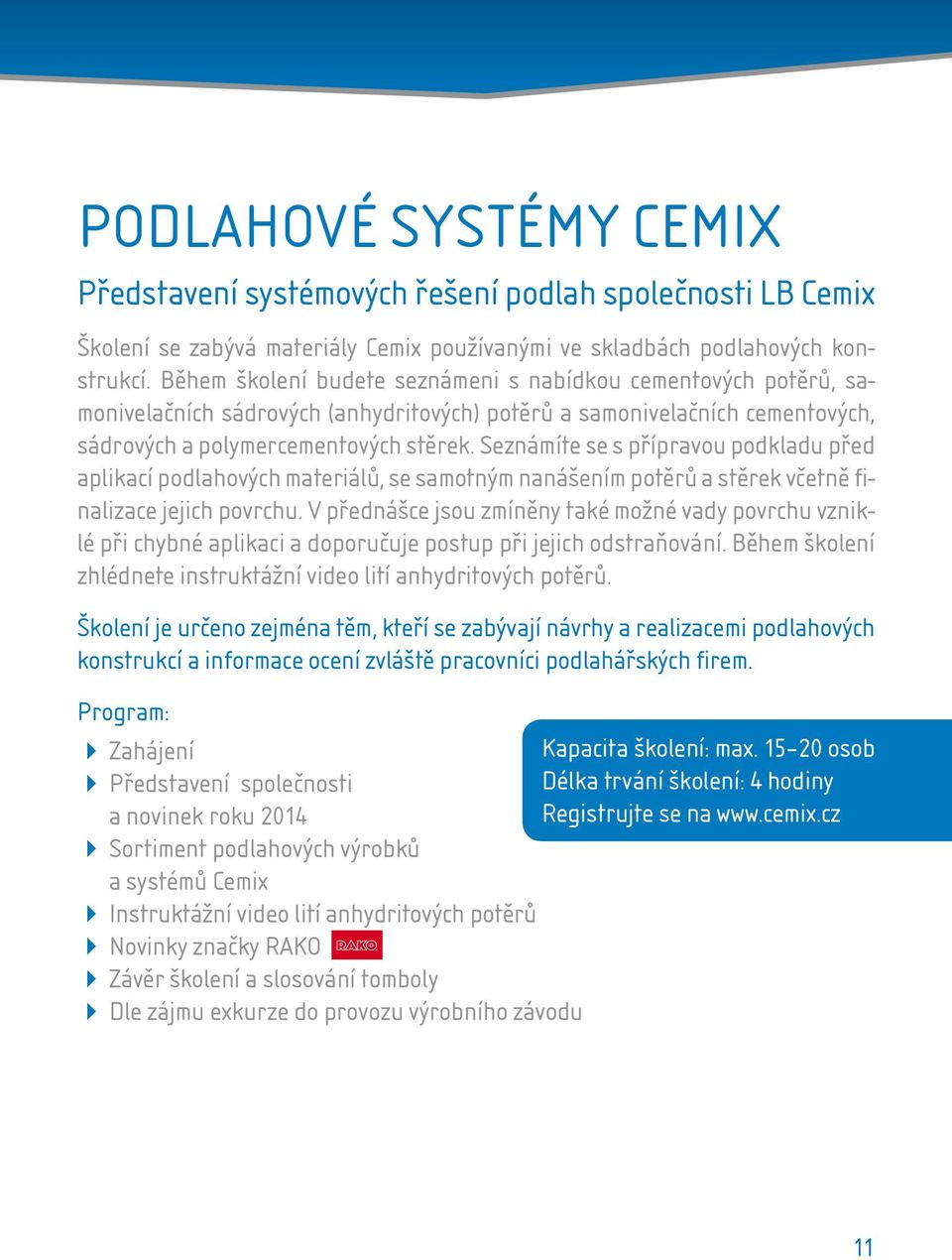 Seznámíte se s přípravou podkladu před aplikací podlahových materiálů, se samotným nanášením potěrů a stěrek včetně finalizace jejich povrchu.