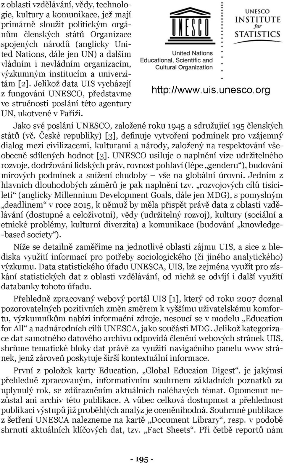 http://www.uis.unesco.org Jako své poslání UNESCO, založené roku 1945 a sdružující 195 členských států (vč.