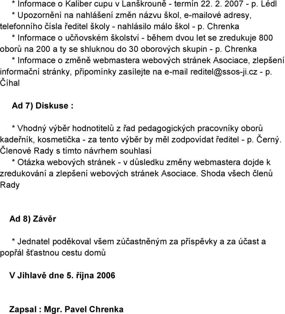 Chrenka * Informace o změně webmastera webových stránek Asociace, zlepšení informační stránky, připomínky zasílejte na e-mail reditel@ssos-ji.cz - p.