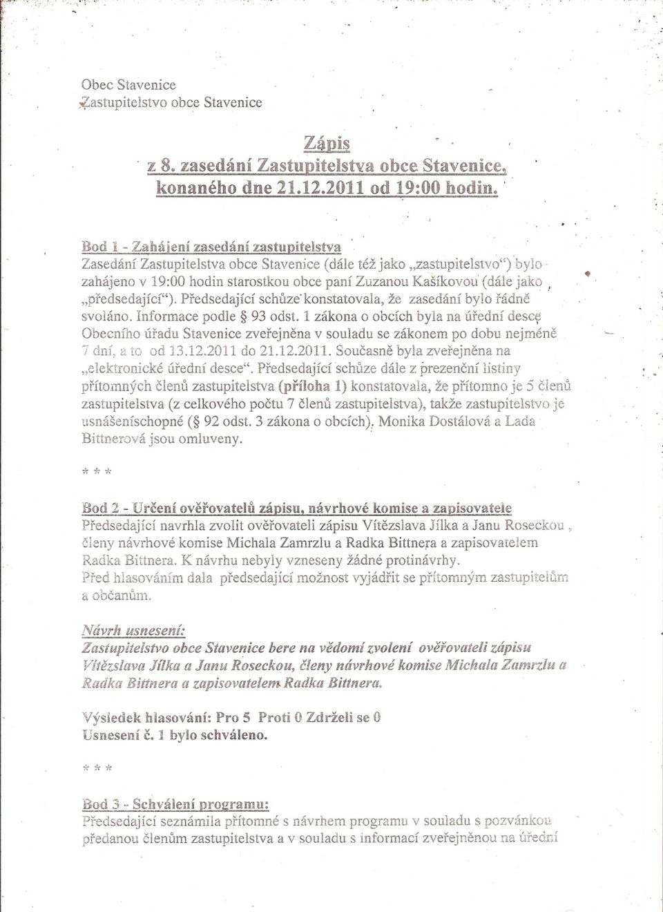 "predsedající"). Predsedající schuze"konstatovala, že zasedání bylo rádne svoláno. Informace podle 93 odst.