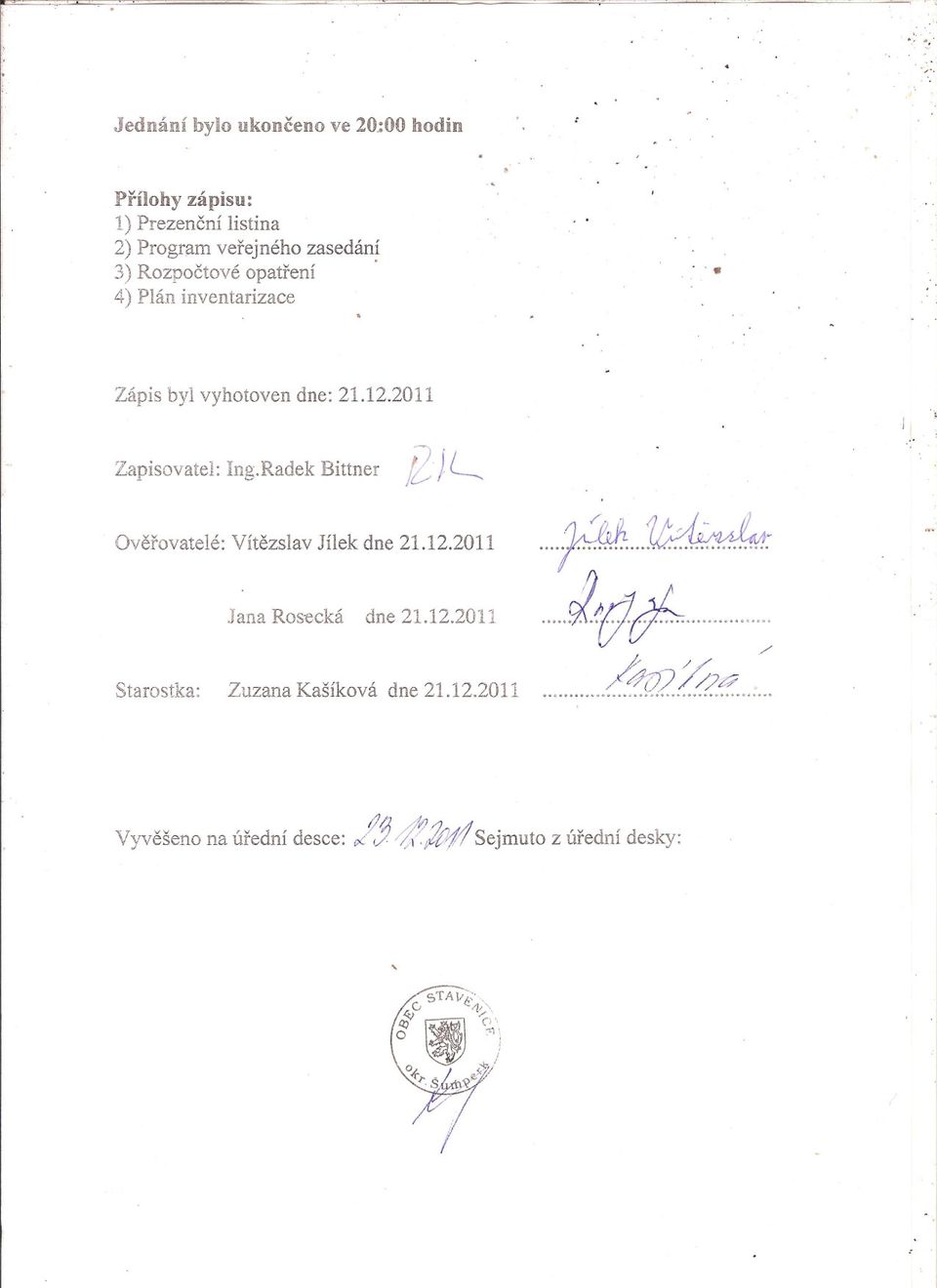 inventarizace Zápis byl vyhotoven dne: 21.12.2011 Zapisovatel: Ing.Radek Bittner 2 )L-.