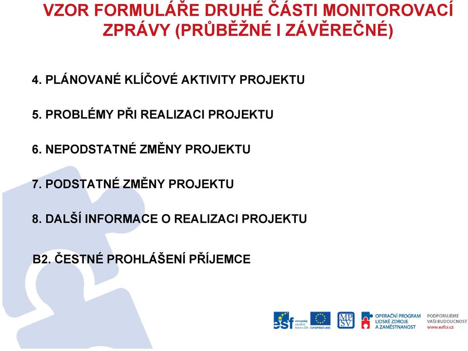 PROBLÉMY PŘI REALIZACI PROJEKTU 6. NEPODSTATNÉ ZMĚNY PROJEKTU 7.