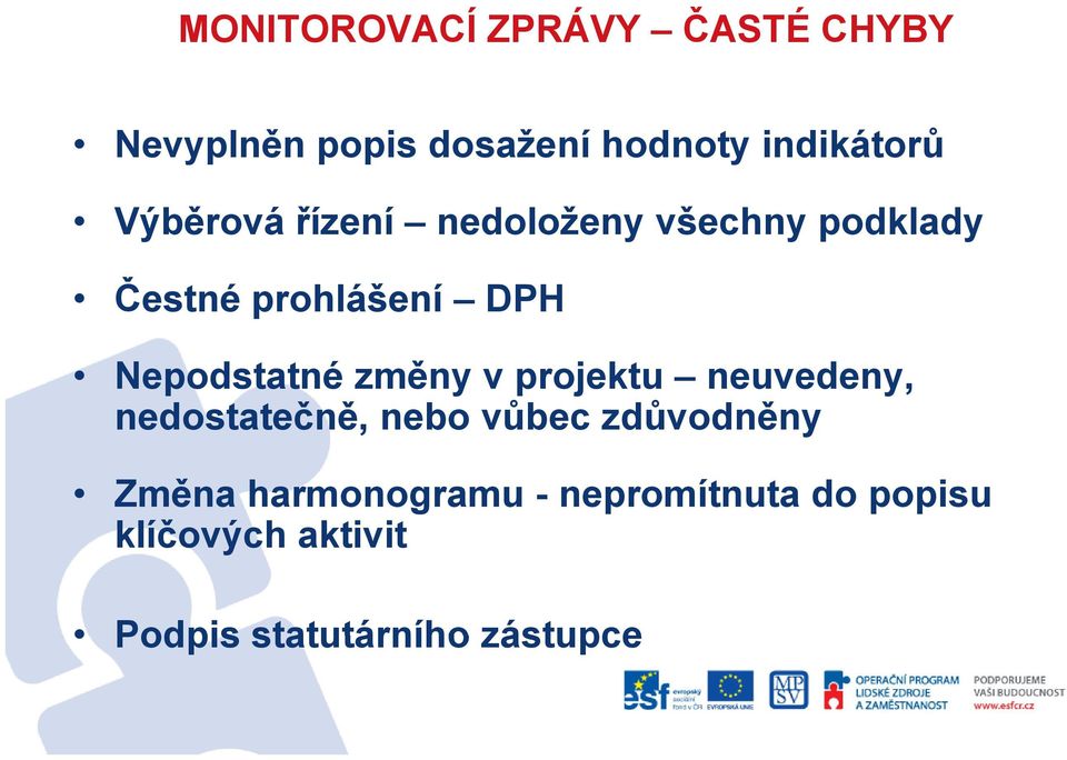 změny v projektu neuvedeny, nedostatečně, nebo vůbec zdůvodněny Změna