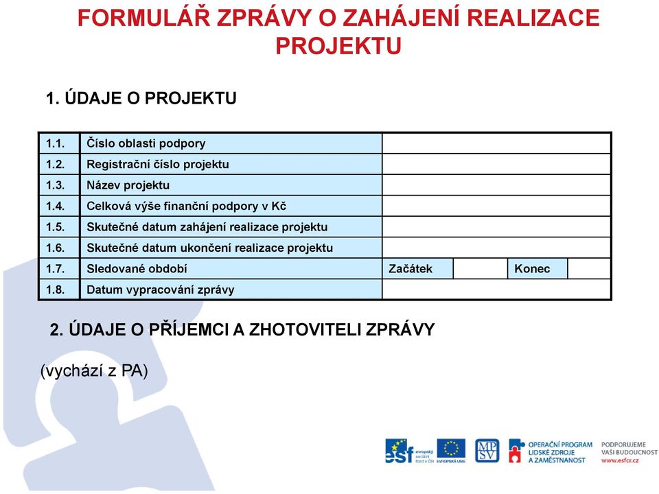 Skutečné datum zahájení realizace projektu 1.6. Skutečné datum ukončení realizace projektu 1.7.