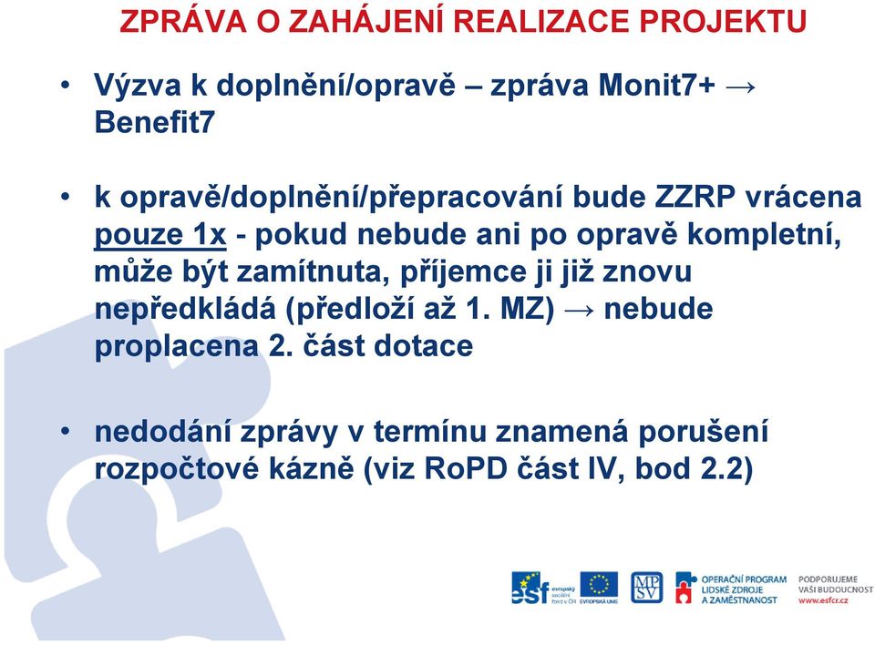 může být zamítnuta, příjemce ji již znovu nepředkládá (předloží až 1. MZ) nebude proplacena 2.