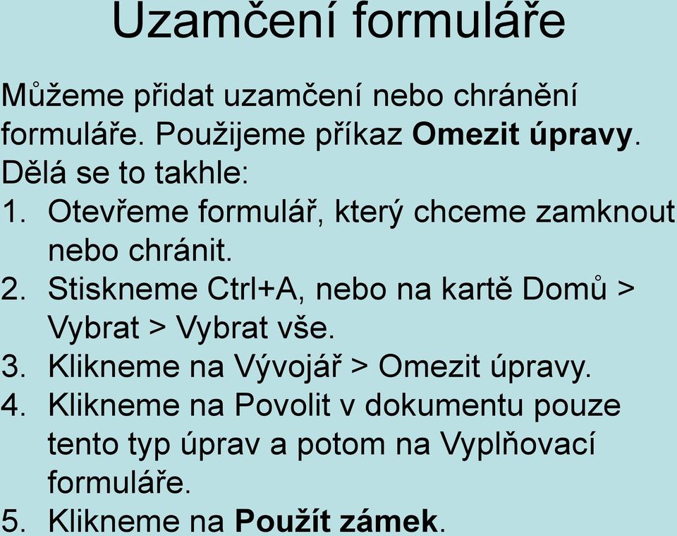 Stiskneme Ctrl+A, nebo na kartě Domů > Vybrat > Vybrat vše. 3. Klikneme na Vývojář > Omezit úpravy.