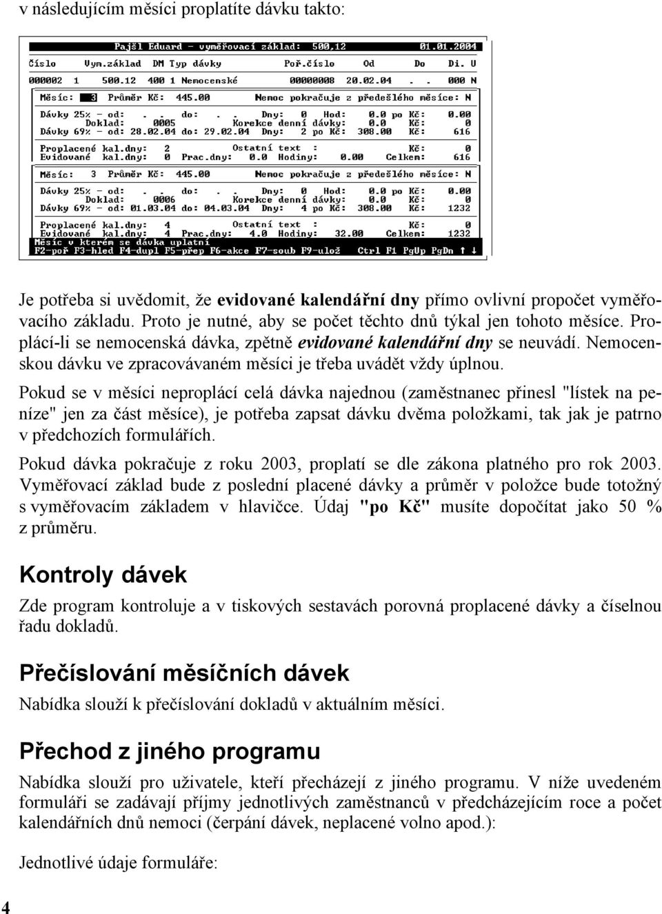 Nemocenskou dávku ve zpracovávaném měsíci je třeba uvádět vždy úplnou.