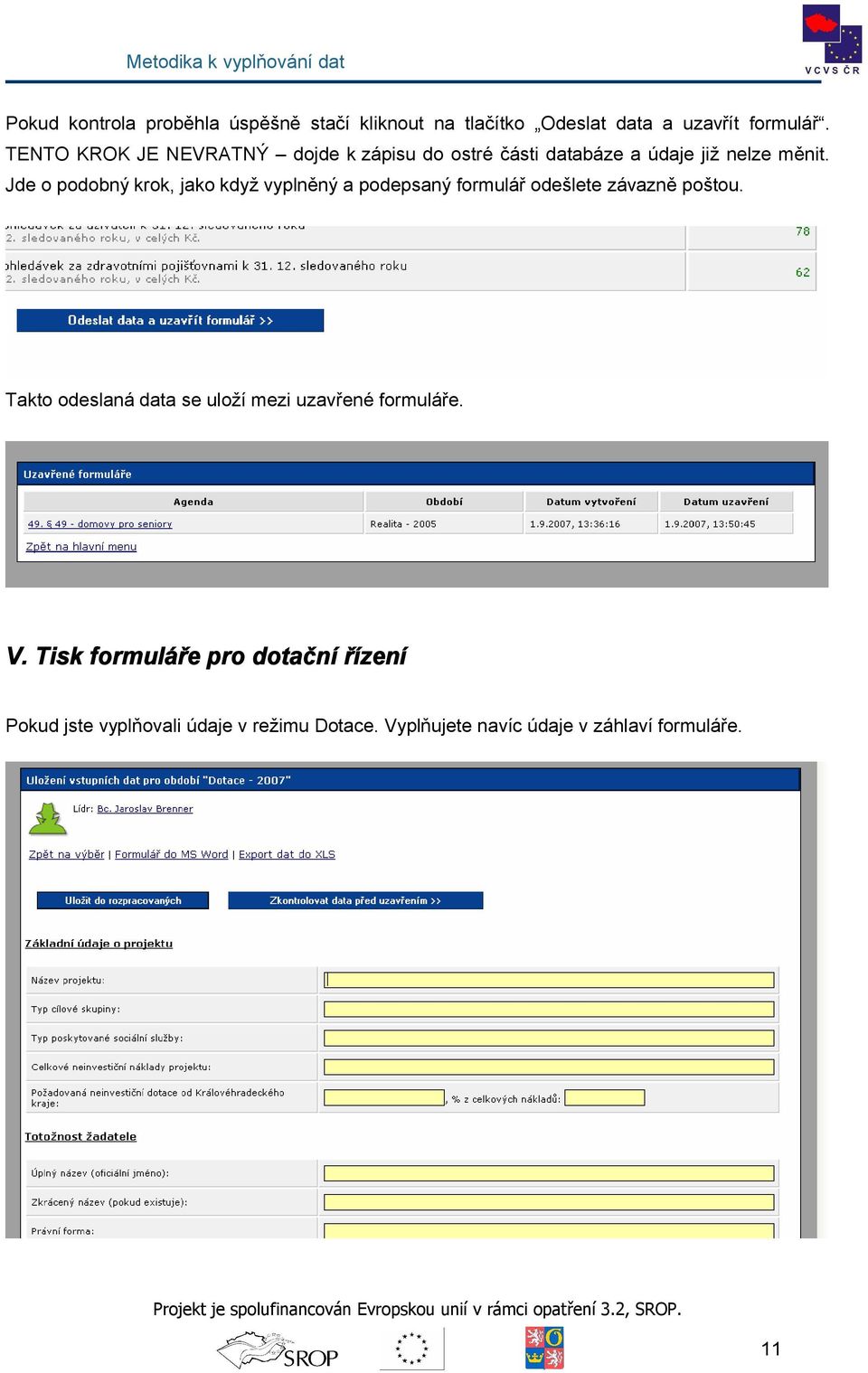 Jde pdbný krk, jak když vyplněný a pdepsaný frmulář dešlete závazně pštu.