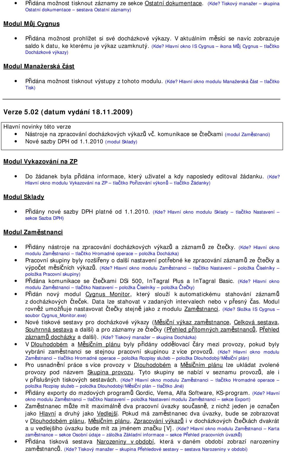 V aktuálním měsíci se navíc zobrazuje saldo k datu, ke kterému je výkaz uzamknutý. (Kde?