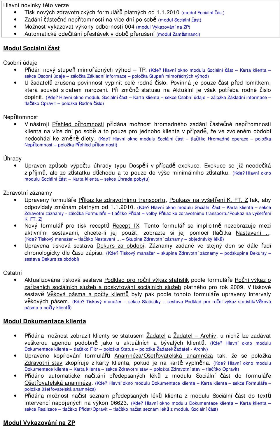 době přerušení (modul Zaměstnanci) Modul Sociální část Osobní údaje Přidán nový stupeň mimořádných výhod TP. (Kde?