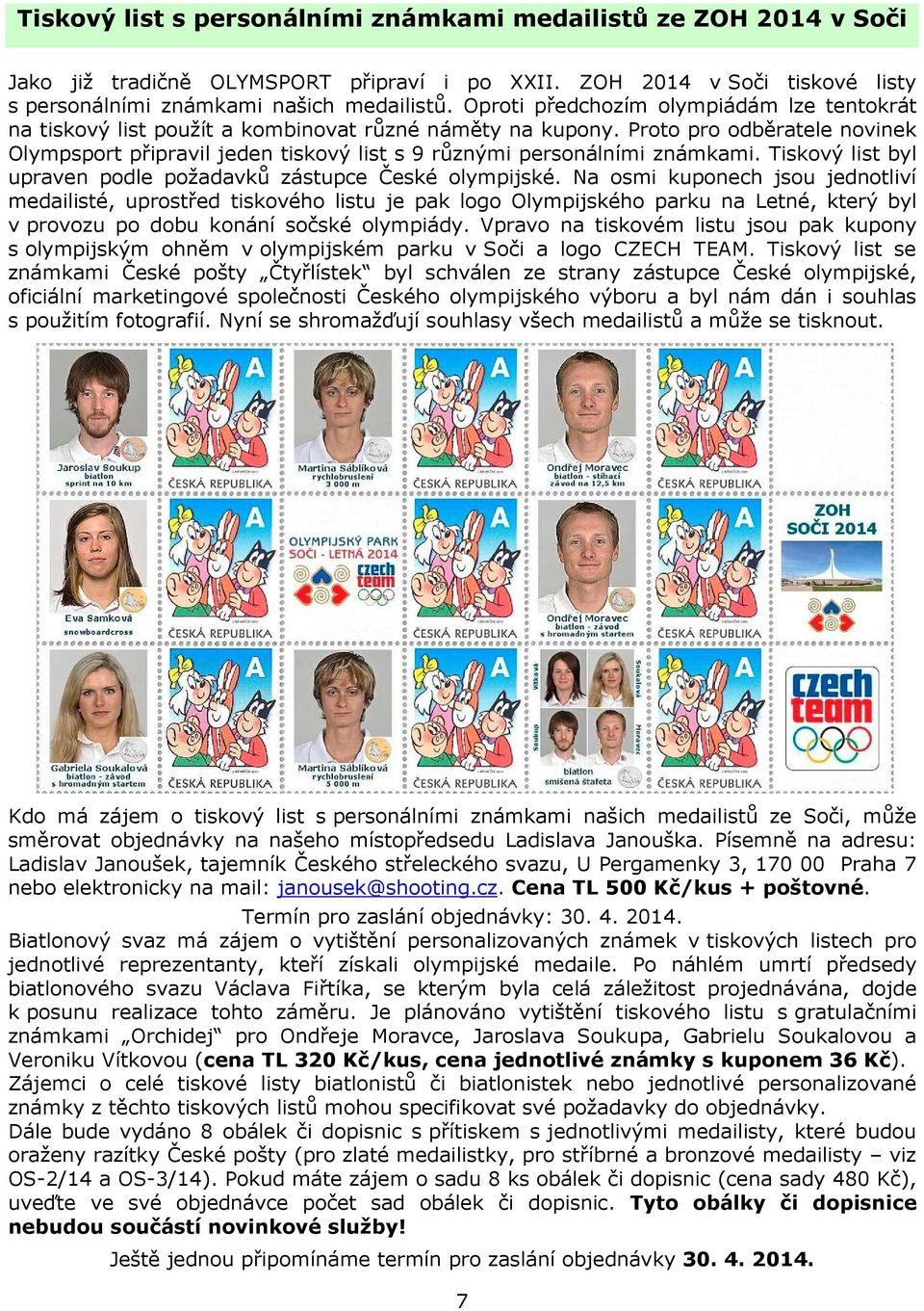 Proto pro odběratele novinek Olympsport připravil jeden tiskový list s 9 různými personálními známkami. Tiskový list byl upraven podle požadavků zástupce České olympijské.