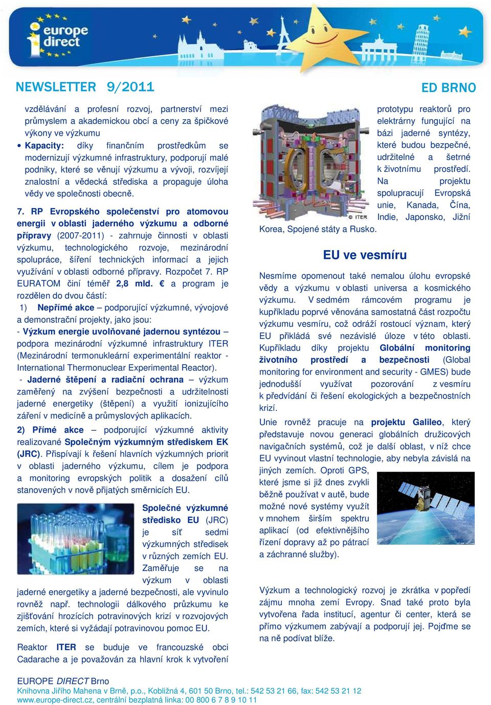 RP Evropského společenství pro atomovou energii v oblasti jaderného výzkumu a odborné přípravy (2007-2011) - zahrnuje činnosti v oblasti výzkumu, technologického rozvoje, mezinárodní spolupráce,