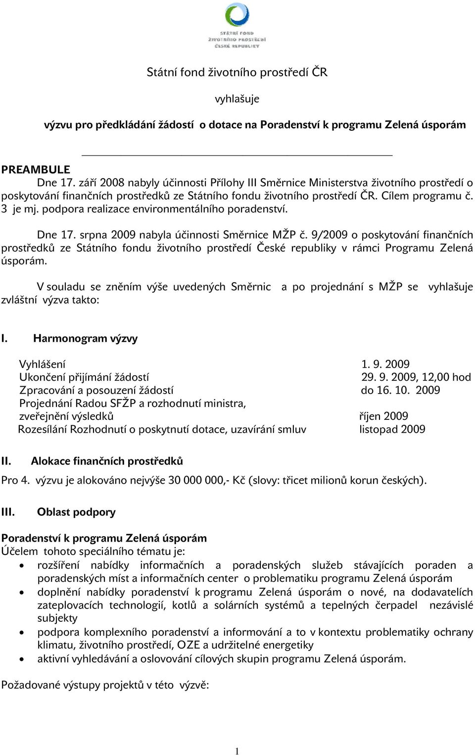 podpora realizace environmentálního poradenství. Dne 17. srpna 2009 nabyla účinnosti Směrnice MŽP č.