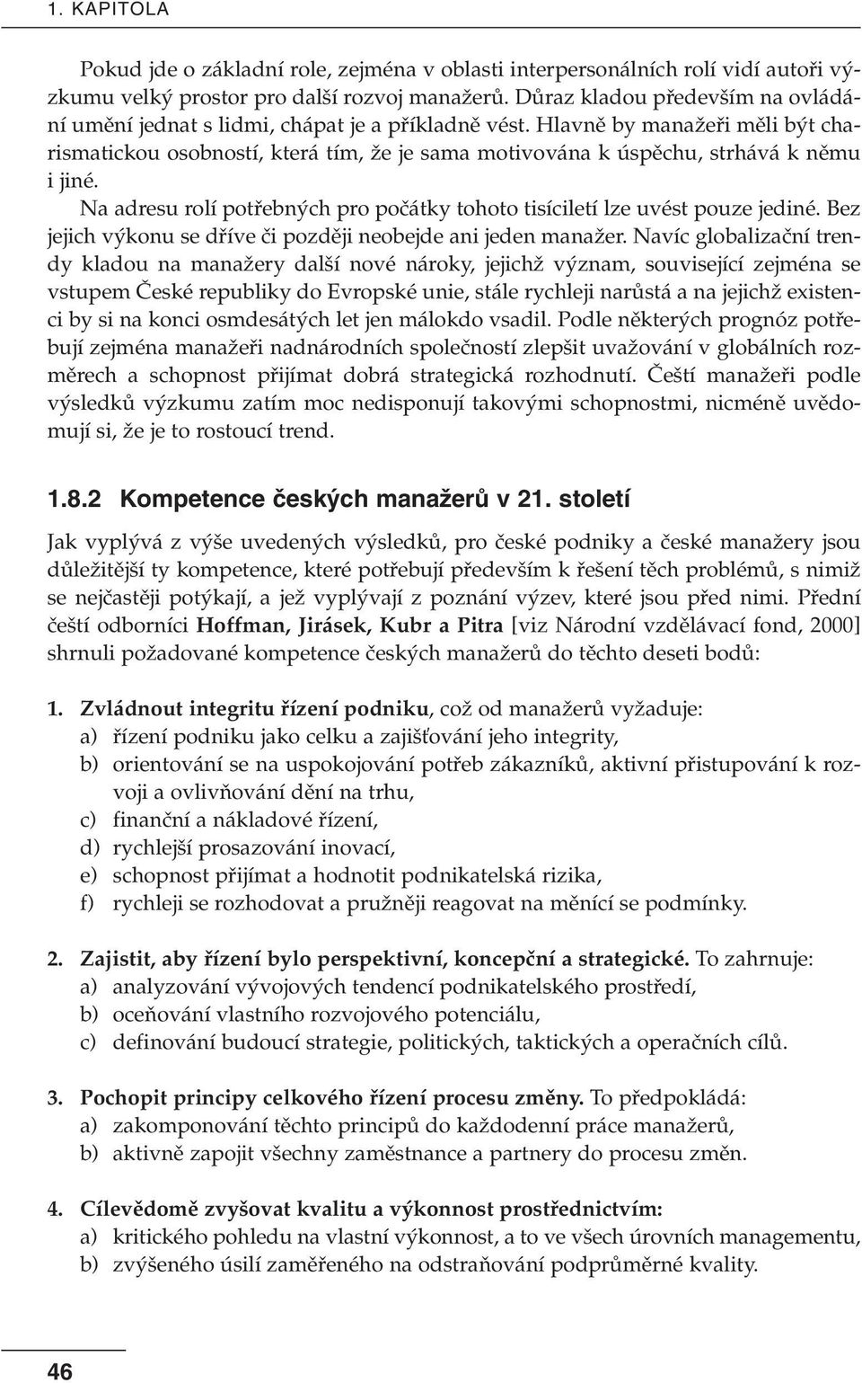 Hlavnû by manaïefii mûli b t charismatickou osobností, která tím, Ïe je sama motivována k úspûchu, strhává k nûmu i jiné.