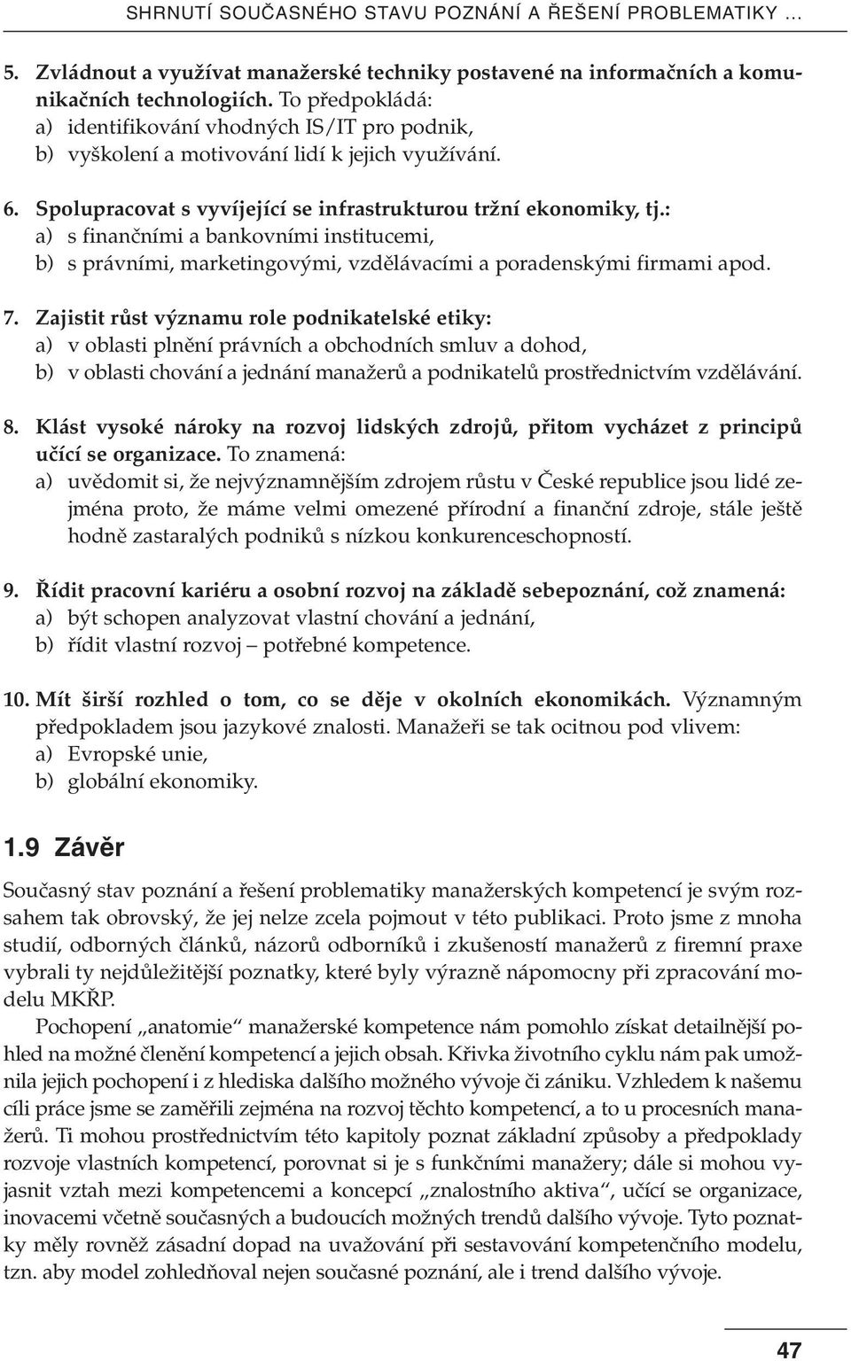 : a) s finanãními a bankovními institucemi, b) s právními, marketingov mi, vzdûlávacími a poradensk mi firmami apod. 7.