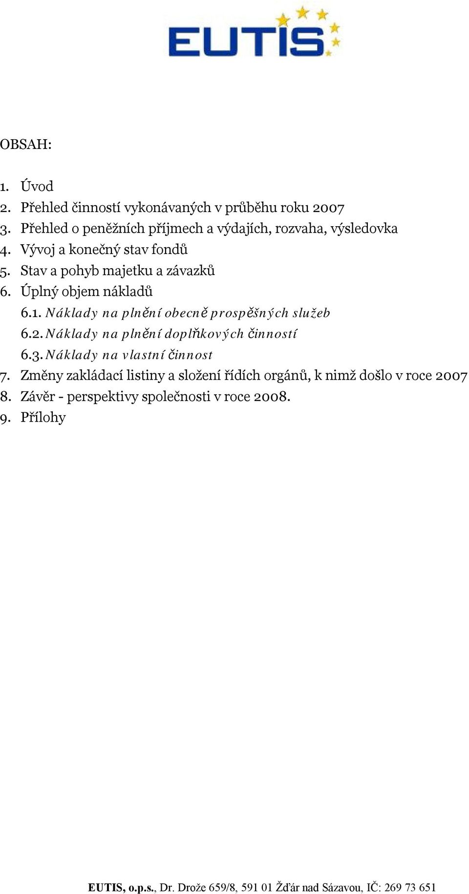 Stav a pohyb majetku a závazků 6. Úplný objem nákladů 6.1. Náklady na plnění obecně prospěšných služeb 6.2.