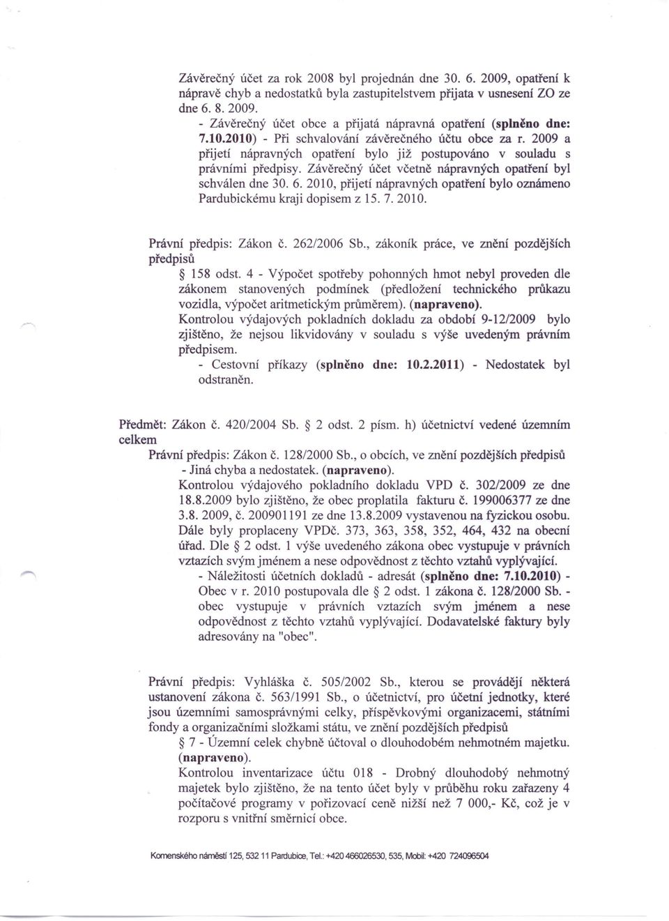 Závěrečný účet včetně nápravných opatření byl schválen dne 30. 6. 2010, přijetí nápravných opatření bylo oznámeno Pardubickému kraji dopisem z 15. 7. 2010. Právní předpis: Zákon č. 262/2006 Sb.