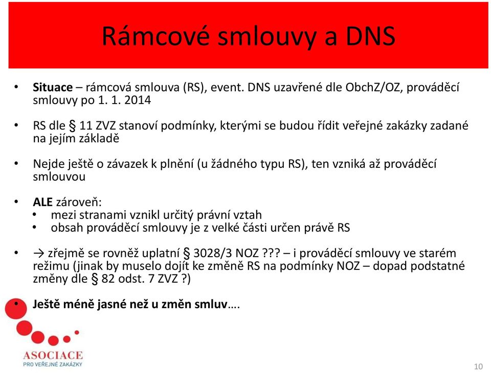 RS), ten vzniká až prováděcí smlouvou ALE zároveň: mezi stranami vznikl určitý právní vztah obsah prováděcí smlouvy je z velké části určen právě RS