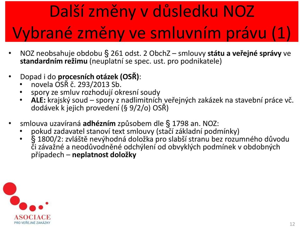 spory ze smluv rozhodují okresní soudy ALE: krajský soud spory z nadlimitních veřejných zakázek na stavební práce vč.