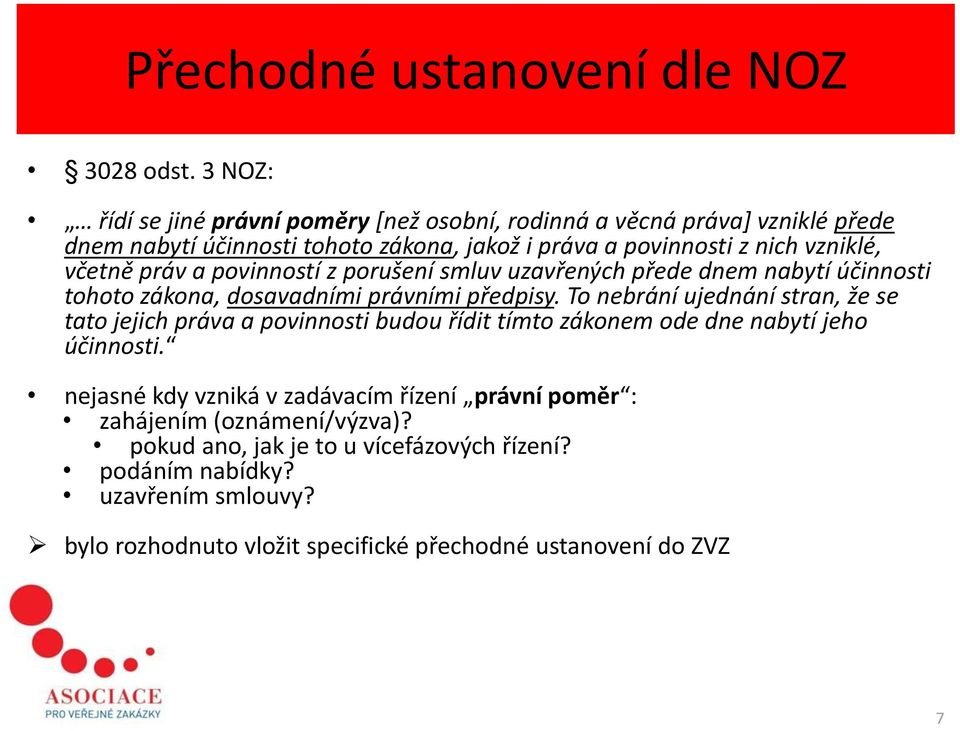 včetně práv a povinností z porušení smluv uzavřených přede dnem nabytí účinnosti tohoto zákona, dosavadními právními předpisy.