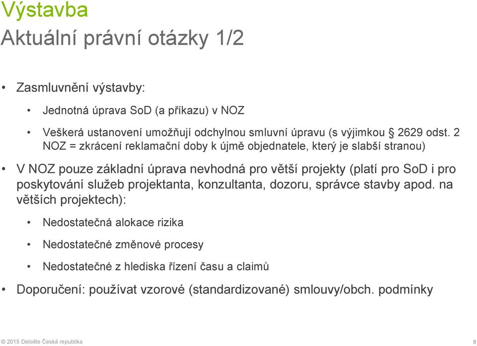 2 NOZ = zkrácení reklamační doby k újmě objednatele, který je slabší stranou) V NOZ pouze základní úprava nevhodná pro větší projekty (platí pro SoD