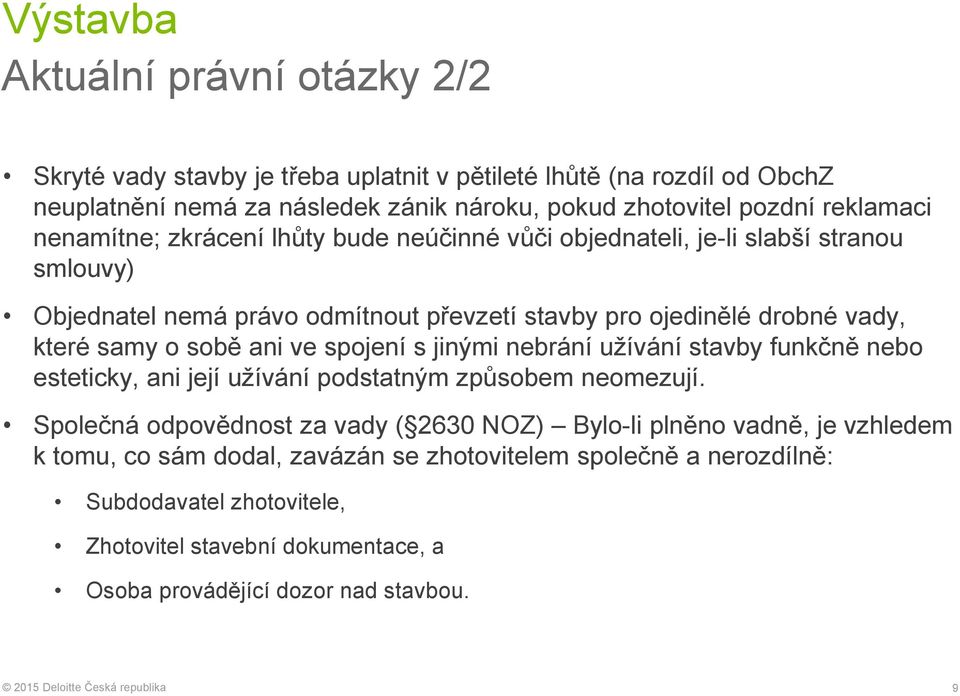 samy o sobě ani ve spojení s jinými nebrání užívání stavby funkčně nebo esteticky, ani její užívání podstatným způsobem neomezují.