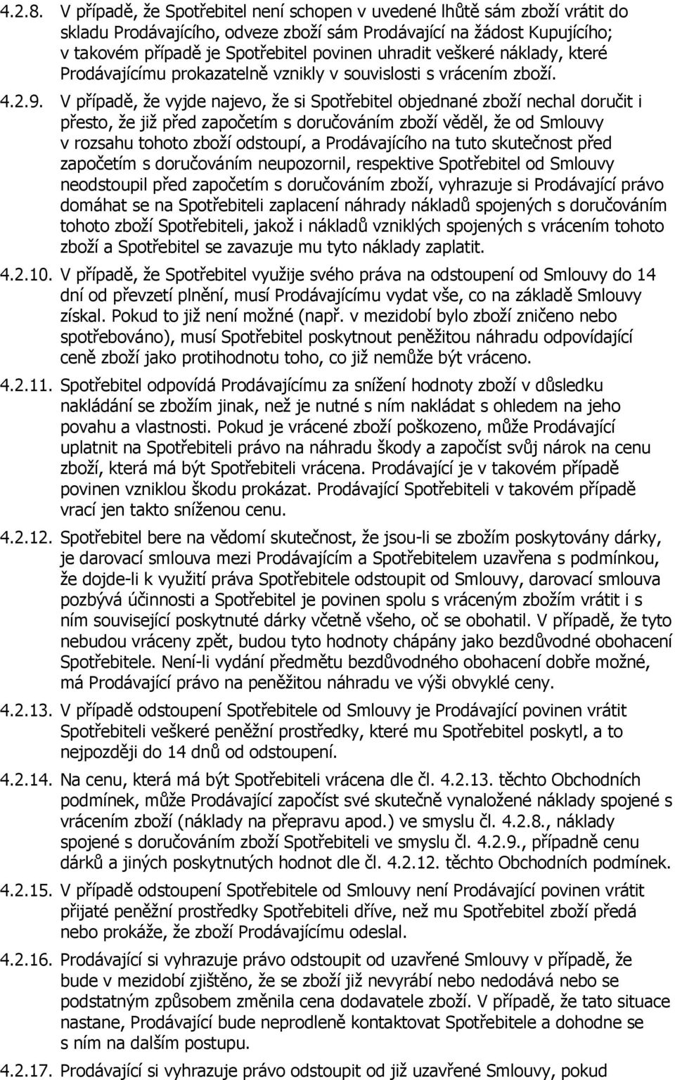 veškeré náklady, které Prodávajícímu prokazatelně vznikly v souvislosti s vrácením zboží. 4.2.9.