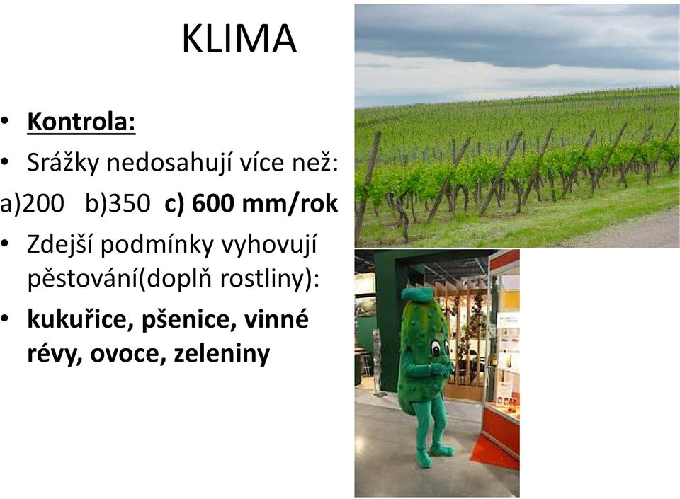 podmínky vyhovují pěstování(doplň