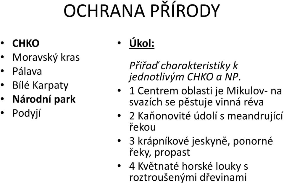 1 Centrem oblasti je Mikulov- na svazích se pěstuje vinná réva 2 Kaňonovité