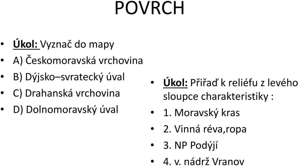 úval Úkol: Přiřaď k reliéfu z levého sloupce charakteristiky :