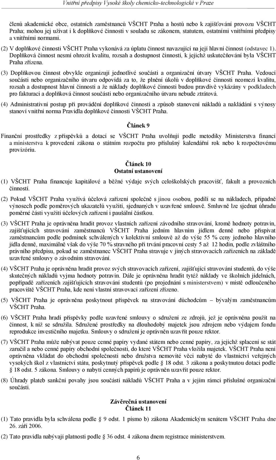 Doplňková činnost nesmí ohrozit kvalitu, rozsah a dostupnost činností, k jejichž uskutečňování byla VŠCHT Praha zřízena.