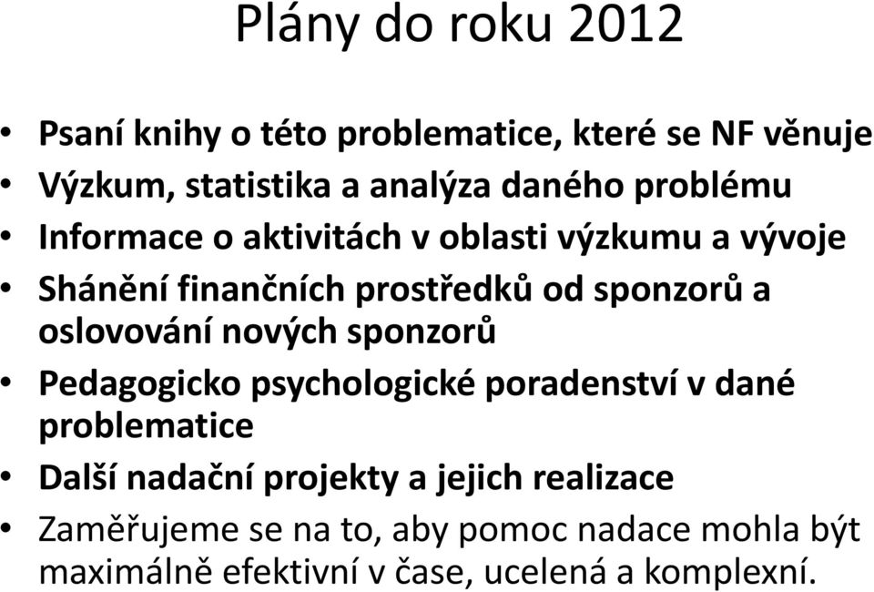 oslovování nových sponzorů Pedagogicko psychologické poradenství v dané problematice Další nadační projekty