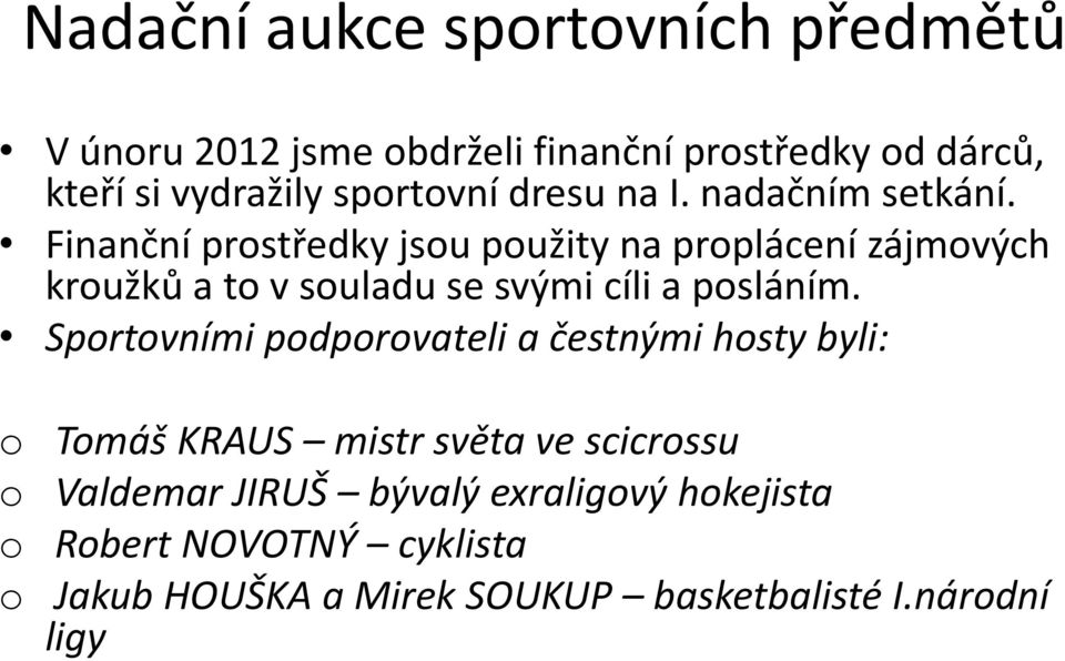 Finanční prostředky jsou použity na proplácení zájmových kroužků a to v souladu se svými cíli a posláním.