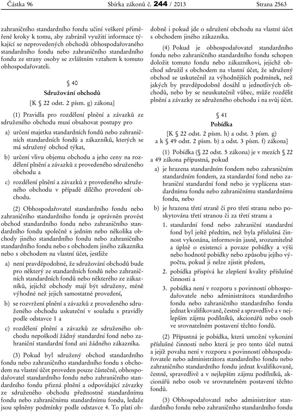 zahraničního standardního fondu ze strany osoby se zvláštním vztahem k tomuto obhospodařovateli. 40 Sdružování obchodů [K 22 odst. 2 písm.