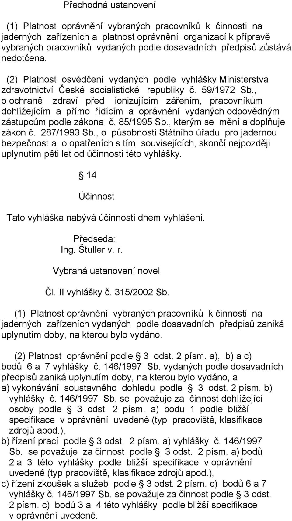 , o ochraně zdraví před ionizujícím zářením, pracovníkům dohlížejícím a přímo řídícím a oprávnění vydaných odpovědným zástupcům podle zákona č. 85/1995 Sb., kterým se mění a doplňuje zákon č.