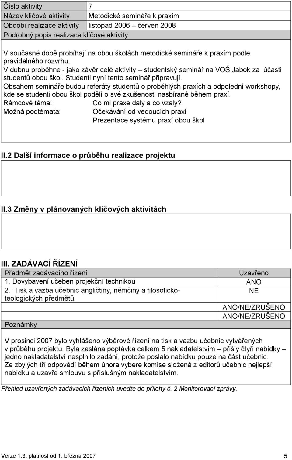 Obsahem semináře budou referáty studentů o proběhlých praxích a odpolední workshopy, kde se studenti obou škol podělí o své zkušenosti nasbírané během praxí.