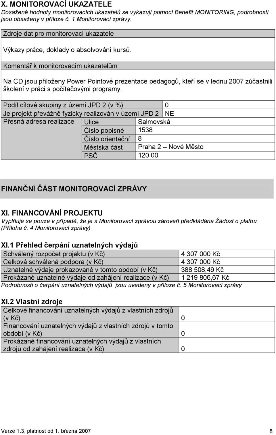 Komentář k monitorovacím ukazatelům Na CD jsou přiloţeny Power Pointové prezentace pedagogů, kteří se v lednu 2007 zúčastnili školení v práci s počítačovými programy.