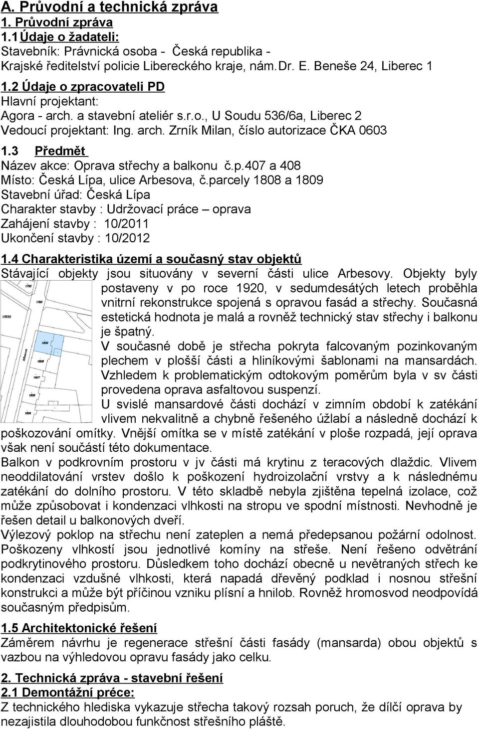 3 Předmět Název akce: Oprava střechy a balkonu č.p.407 a 408 Místo: Česká Lípa, ulice Arbesova, č.